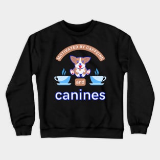 Motivated By Caffeine And Canines Coffee Dogs Puppy Doggo Lover Funny Quote Gift Crewneck Sweatshirt